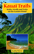 Kauai Trails: Walks, Strolls, and Treks on the Garden Island