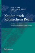 Kaufen Nach Rmischem Recht: Antikes Erbe in Den Europischen Kaufrechtsordnungen - Jakab, Eva (Editor), and Ernst, Wolfgang, Dr. (Editor)