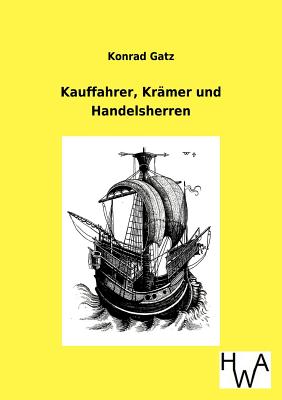 Kauffahrer, Kr?mer Und Handelsherren - Gatz, Konrad