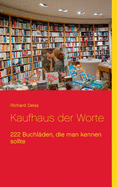 Kaufhaus der Worte: 222 Buchl?den, die man kennen sollte