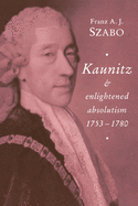 Kaunitz and Enlightened Absolutism 1753-1780