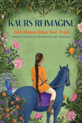 Kaurs Reimagine: Sikh Women Blaze New Trails - Kaur, Meeta, and Kaur, Abinash, and Kaur, Vineet