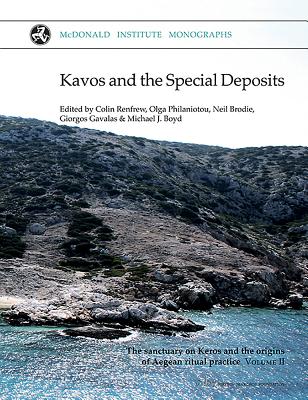 Kavos and the Special Deposits: The sanctuary on Keros and the origins of Aegean ritual - Renfrew, Colin (Editor), and Philaniotou, Olga (Editor), and Brodie, Neil (Editor)
