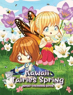 Kawaii Fairies Spring Adult Coloring Book: A Whimsical Spring & Easter Coloring Book for Adults & Kids: Fairies, Bunnies, Chicks, Butterflies, Flowers, an Enchanting Unicorn & More