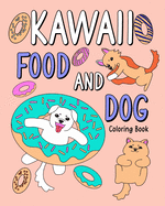 Kawaii Food and Dog Coloring Book: Coloring Book with Food Menu and Dog, Dog Coloring Page, Activity Coloring