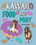 Kawaii Food and Pony Coloring Book: dult Activity Relaxation, Painting Menu Cute, and Animal Playful Pictures Pages
