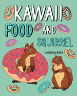 Kawaii Food and Squirrel Coloring Book: Activity Relaxation, Painting Menu Cute, and Animal Pictures Pages