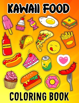 Kawaii Food Coloring Book: Kawaii Food Coloring Book For Kids Ages 4-8 Cute Dessert, Cupcake, Donut, Candy, Ice Cream, Chocolate, Doddle Coloring Book For Boys And Girls - Publishing, Kawaii Food Coloring Funn