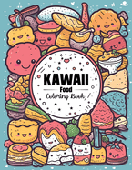 Kawaii Food Coloring Book: Sweet Treats, Cupcake, and Candy Fruits Easy Coloring Pages for Toddler Girls, Kids