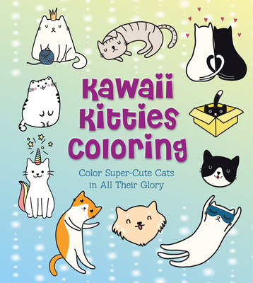 Kawaii Kitties Coloring: Color Super-Cute Cats in All Their Glory - Vance, Taylor