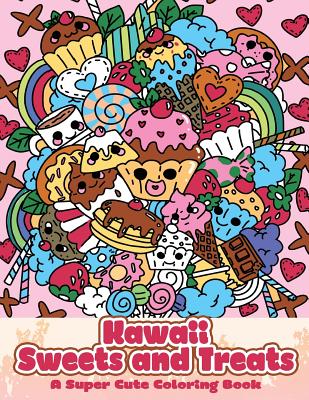 Kawaii Sweets and Treats: A Super Cute Coloring Book - Coloring Books, Mindful