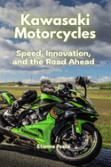 Kawasaki Motorcycles: Speed, Innovation, and the Road Ahead