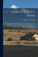 Kawich's Gold Mine: An Historical Narrative of Mining in the Grand Canyon of the Colorado and of Love and Adventure Among the Polygamous Mormons of Southern Utah