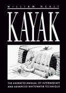 Kayak: The Animated Manual of Intermediate and Advanced Whitewater Technique - Nealy, William