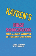 Kayden's First Songbook: Sing Along with the Letters in Your Name