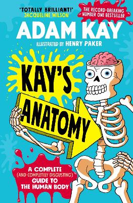 Kay's Anatomy: A Complete (and Completely Disgusting) Guide to the Human Body - Kay, Adam