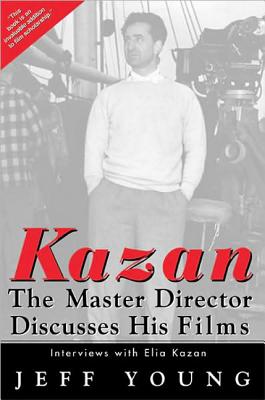 Kazan on Film: The Master Director Discusses His Film - Young, Jeff