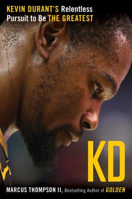 Kd: Kevin Durant's Relentless Pursuit to Be the Greatest - Thompson, Marcus