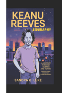 Keanu Reeves Biography: A Journey Through Silence and Action (Inspirational Book For Young Readers)