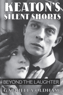 Keaton's Silent Shorts: Beyond the Laughter