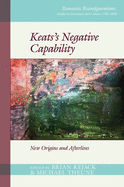 Keats's Negative Capability: New Origins and Afterlives