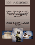 Keefe V. City of Chicago U.S. Supreme Court Transcript of Record with Supporting Pleadings