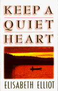 Keep a Quiet Heart - Elliot, Elizabeth, and Elliot, Elisabeth
