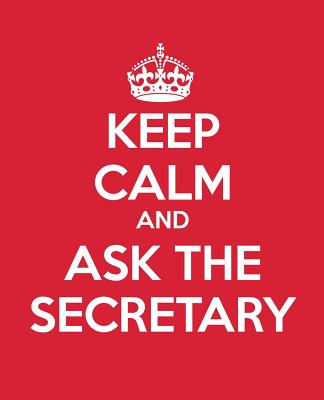 Keep Calm and Ask the Secretary: Gift Journal - Book - Notebook - Handbook for Secretaries - Baldwin, M L, and Blue Icon Studio