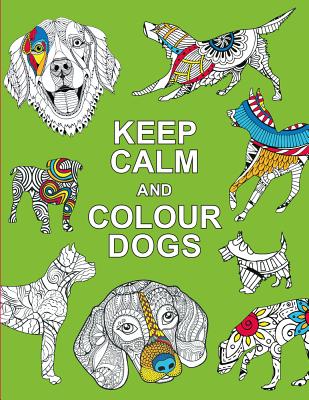 Keep Calm and Colour Dogs - 