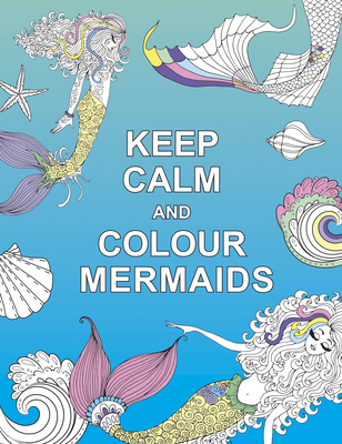 Keep Calm and Colour Mermaids - Publishers, Summersdale