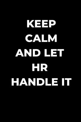 Keep Calm And Let HR Handle It: Human Resource manager gift, funny gag gift, Coworker journal, HR lined Journal - Almond Tree Publishing