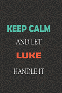 Keep Calm and let LUKE handle it: Lined Notebook / Journal Gift for a Boy or a Man names LUKE, 110 Pages, 6x9, Soft Cover, Matte Finish