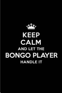 Keep Calm and Let the Bongo Player Handle It: Blank Lined 6x9 Bongo Player Quote Journal/Notebooks as Gift for Birthday, Holidays, Anniversary, Thanks Giving, Christmas, Graduation for Your Spouse, Lover, Partner, Friend or Coworker