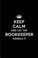 Keep Calm and Let the Bookkeeper Handle It: Blank Lined 6x9 Bookkeeper Quote Journal/Notebooks as Gift for Birthday, Holidays, Anniversary, Thanks Giving, Christmas, Graduation for Your Spouse, Lover, Partner, Friend or Coworker
