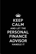 Keep Calm and Let the Personal Finance Advisor Handle It: Blank Lined 6x9 Personal Finance Advisor Quote Journal/Notebooks as Gift for Birthday, Holidays, Anniversary, Thanks Giving, Christmas, Graduation for Your Spouse, Lover, Partner, Friend or...