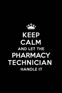 Keep Calm and Let the Pharmacy Technician Handle It: Blank Lined 6x9 Pharmacy Technician Quote Journal/Notebooks as Gift for Birthday, Valentine's Day, Anniversary, Thanks Giving, Christmas, Graduation for Your Spouse, Lover, Partner, Friend or Coworker.