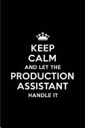 Keep Calm and Let the Production Assistant Handle It: Blank Lined 6x9 Production Assistant Quote Journal/Notebooks as Gift for Birthday, Holidays, Anniversary, Thanks Giving, Christmas, Graduation for Your Spouse, Lover, Partner, Friend or Coworker