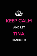 Keep Calm and Let Tina Handle It: Blank Lined 6x9 Name Journal/Notebooks as Birthday, Anniversary, Christmas, Thanksgiving or Any Occasion Gifts for Girls and Women