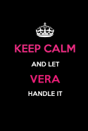 Keep Calm and Let Vera Handle It: Blank Lined 6x9 Name Journal/Notebooks as Birthday, Anniversary, Christmas, Thanksgiving or Any Occasion Gifts for Girls and Women