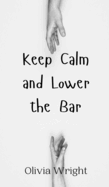 Keep Calm and Lower the Bar