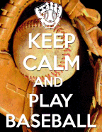 Keep Calm And Play Baseball: College Ruled Composition Notebook