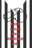 Keep Calm and Referee on: Referee Notebook Basketball Journal, Small Notebook with Soft Cover and Matte Finish, 120 Pages 9x6