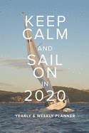 Keep Calm And Sail On In 2020 Yearly And Weekly Planner: Week To A Page Gift Organizer For Sailors
