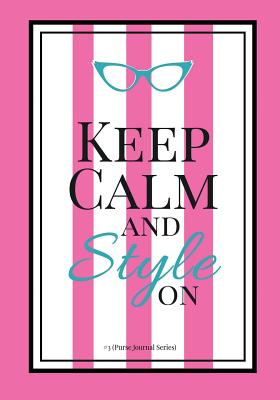 Keep Calm and Style on #3 (Purse Journal Series): 7x10 Blank Journal with Lines, Page Numbers and Table of Contents - Callaghan