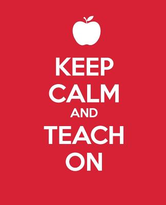 Keep Calm and Teach On: A Gift Journal for Teachers - Blueiconstudio Com