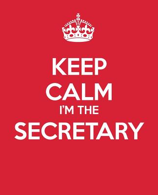 Keep Calm I'm The Secretary: Ultimimate Assistant Gift Book - Journal - Quote Collection - Notebook - To Do List - Baldwin, M L, and Blue Icon Studio