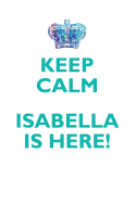 Keep Calm, Isabella Is Here Affirmations Workbook Positive Affirmations Workbook Includes: Mentoring Questions, Guidance, Supporting You