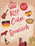 Keep Calm & lerne Spanisch mit 100 Wortsuchrtseln: Spanisch lernen fr Anfnger mit Spa! Finde die Vokabeln, erweitere deinen Wortschatz und bleib entspannt!