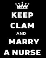 Keep Clam And Marry A Nurse: Journal and Notebook for Nurse - Lined Journal Pages, Perfect for Journal, Writing and Notes