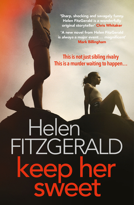 Keep Her Sweet: The tense, shocking, wickedly funny new psychological thriller from the author of The Cry - FitzGerald, Helen